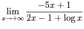 $ \displaystyle{\lim_{x\to+\infty}\frac{-5x+1}{2x-1+\log x}}$