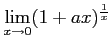 $ \displaystyle{\lim_{x\to 0}(1+ax)^{\frac{1}{x}}}$