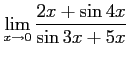 $ \displaystyle{\lim_{x\to0}\frac{2x+\sin 4x}{\sin 3x+5x}}$