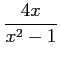 $ \displaystyle{\frac{4x}{x^2-1}}$