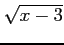 $ \displaystyle{\sqrt{x-3}}$