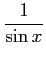 $ \displaystyle{\frac{1}{\sin x}}$