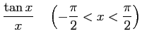 $ \displaystyle{\frac{\tan x}{x}}
\quad\left(-\frac{\pi}{2}<x<\frac{\pi}{2}\right)$