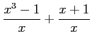 $ \displaystyle{\frac{x^3-1}{x}+\frac{x+1}{x}}$