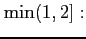 $\displaystyle \min (1,2]:$
