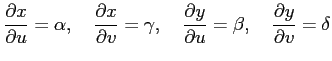 $\displaystyle \frac{\partial x}{\partial u}=\alpha, \quad \frac{\partial x}{\pa...
...\frac{\partial y}{\partial u}=\beta, \quad \frac{\partial y}{\partial v}=\delta$