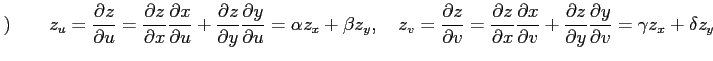 $\displaystyle ) \qquad z_u= \frac{\partial z}{\partial u}= \frac{\partial z}{\p...
...c{\partial z}{\partial y} \frac{\partial y}{\partial v} = \gamma z_x+\delta z_y$