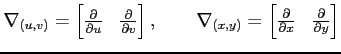 $\displaystyle \nabla_{(u,v)}= \begin{bmatrix}\frac{\partial}{\partial u} & \fra...
...bmatrix}\frac{\partial}{\partial x} & \frac{\partial}{\partial y} \end{bmatrix}$
