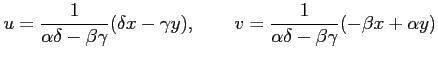 $\displaystyle u= \frac{1}{\alpha\delta-\beta\gamma}(\delta x-\gamma y), \qquad v= \frac{1}{\alpha\delta-\beta\gamma}(-\beta x+\alpha y)$