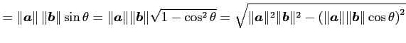 $\displaystyle = \Vert\vec{a}\Vert\,\Vert\vec{b}\Vert\sin\theta= \Vert\vec{a}\Ve...
...ert\vec{b}\Vert^2- \left(\Vert\vec{a}\Vert\Vert\vec{b}\Vert\cos\theta\right)^2}$