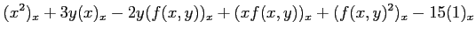 $\displaystyle (x^2)_x+3y(x)_x-2y(f(x,y))_x+(xf(x,y))_x+(f(x,y)^2)_x-15(1)_x$