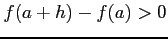 $ f(a+h)-f(a)>0$