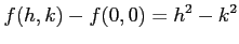 $\displaystyle f(h,k)-f(0,0)=h^2-k^2$