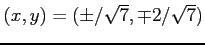 $ (x,y)=(\pm/\sqrt{7},\mp2/\sqrt{7})$
