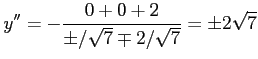 $\displaystyle y''=-\frac{0+0+2}{\pm/\sqrt{7}\mp2/\sqrt{7}}= \pm2\sqrt{7}$