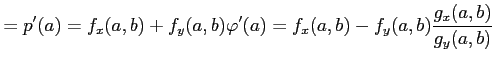 $\displaystyle =p'(a)= f_{x}(a,b)+f_{y}(a,b)\varphi'(a)= f_{x}(a,b)-f_{y}(a,b)\frac{g_x(a,b)}{g_y(a,b)}$