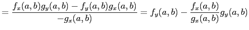 $\displaystyle = \frac{f_{x}(a,b)g_{y}(a,b)-f_{y}(a,b)g_{x}(a,b)}{-g_{x}(a,b)}= f_{y}(a,b)-\frac{f_{x}(a,b)}{g_{x}(a,b)}g_{y}(a,b)$