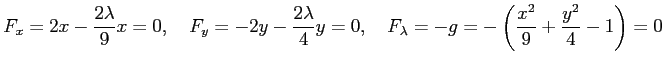 $\displaystyle F_x=2x-\frac{2\lambda}{9}x=0, \quad F_y=-2y-\frac{2\lambda}{4}y=0, \quad F_\lambda=-g= -\left(\frac{x^2}{9}+\frac{y^2}{4}-1\right)=0$