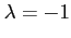 $ \lambda=-1$