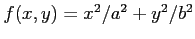$ f(x,y)=x^2/a^2+y^2/b^2$