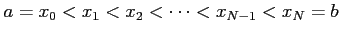 $\displaystyle a=x_0<x_1<x_2<\cdots<x_{N-1}<x_{N}=b$