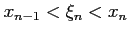 $ x_{n-1}<\xi_n<x_{n}$