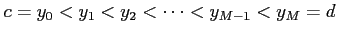 $\displaystyle c=y_0<y_1<y_2<\cdots<y_{M-1}<y_{M}=d$