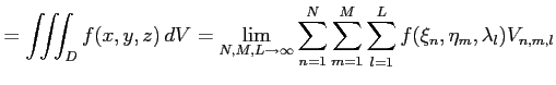 $\displaystyle = \iiint_{D}f(x,y,z)\,dV= \lim_{N,M,L\to\infty}\sum_{n=1}^{N}\sum_{m=1}^{M}\sum_{l=1}^{L} f(\xi_n,\eta_m,\lambda_l)V_{n,m,l}$