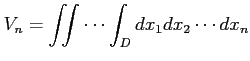 $\displaystyle V_n= \iint\cdots\int_{D}dx_1dx_2\cdots dx_n$