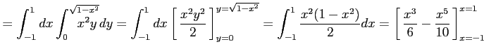 $\displaystyle =\int_{-1}^{1}dx\int_{0}^{\sqrt{1-x^2}}\!\!\!\!\!\!\!\!\!\!\!x^2y...
...1.5em width0em depth0.1em\,{\frac{x^3}{6}-\frac{x^5}{10}}\,\right]_{x=-1}^{x=1}$