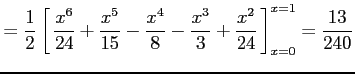$\displaystyle =\frac{1}{2} \left[\vrule height1.5em width0em depth0.1em\,{ \fra...
...rac{x^4}{8}-\frac{x^3}{3}+\frac{x^2}{24} }\,\right]_{x=0}^{x=1}= \frac{13}{240}$