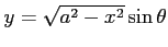 $ y=\sqrt{a^2-x^2}\sin\theta$