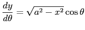 $ \displaystyle{\frac{dy}{d\theta}=\sqrt{a^2-x^2}\cos\theta}$