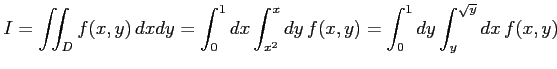 $\displaystyle I=\iint_{D}f(x,y)\,dxdy= \int_{0}^{1}dx\int_{x^2}^{x}dy\,f(x,y)= \int_{0}^{1}dy\int_{y}^{\sqrt{y}}dx\,f(x,y)$
