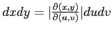 $ dxdy=\vert\frac{\partial(x,y)}{\partial(u,v)}\vert dudv$