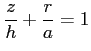 $\displaystyle \frac{z}{h}+\frac{r}{a}=1$
