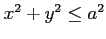 $ x^2+y^2\leq a^2$