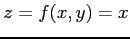 $ z=f(x,y)=x$