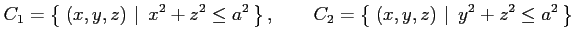 $\displaystyle C_1=\left\{\left.\,{(x,y,z)}\,\,\right\vert\,\,{x^2+z^2\leq a^2}\...
...quad C_2=\left\{\left.\,{(x,y,z)}\,\,\right\vert\,\,{y^2+z^2\leq a^2}\,\right\}$