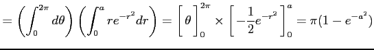 $\displaystyle = \left(\int_0^{2\pi}d\theta\right) \left(\int_0^{a}re^{-r^2}dr\r...
...1.5em width0em depth0.1em\,{-\frac{1}{2}e^{-r^2}}\,\right]_0^a= \pi(1-e^{-a^2})$