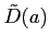 $ \tilde{D}(a)$