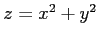 $ z=x^2+y^2$
