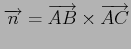 $ \overrightarrow{n}=\overrightarrow{AB}\times \overrightarrow{AC}$