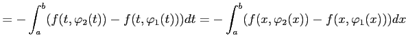 $\displaystyle = - \int_{a}^{b}(f(t,\varphi_2(t))-f(t,\varphi_1(t)))dt = - \int_{a}^{b}(f(x,\varphi_2(x))-f(x,\varphi_1(x)))dx$