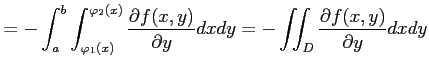 $\displaystyle = - \int_{a}^{b}\int_{\varphi_1(x)}^{\varphi_2(x)} \frac{\partial f(x,y)}{\partial y}dxdy = - \iint_{D}\frac{\partial f(x,y)}{\partial y}dxdy$