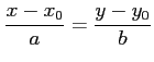$\displaystyle \frac{x-x_0}{a}=\frac{y-y_0}{b}$