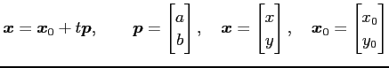 $\displaystyle \vec{x}=\vec{x}_0+t\vec{p}, \qquad \vec{p}= \begin{bmatrix}a \\ b...
...}x \\ y \end{bmatrix}, \quad \vec{x}_0= \begin{bmatrix}x_0 \\ y_0 \end{bmatrix}$