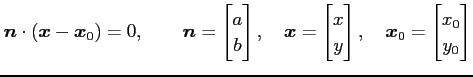 $\displaystyle \vec{n}\cdot(\vec{x}-\vec{x}_0)=0, \qquad \vec{n}= \begin{bmatrix...
...}x \\ y \end{bmatrix}, \quad \vec{x}_0= \begin{bmatrix}x_0 \\ y_0 \end{bmatrix}$