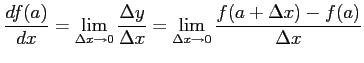$\displaystyle \frac{df(a)}{dx}= \lim_{\Delta x\to 0} \frac{\Delta y}{\Delta x}= \lim_{\Delta x\to 0} \frac{f(a+\Delta x)-f(a)}{\Delta x}$