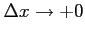 $ \Delta x\to+0$